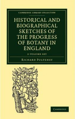 Knjiga Historical and Biographical Sketches of the Progress of Botany in England 2 Volume Set Richard Pulteney