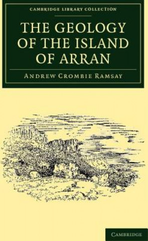 Kniha Geology of the Island of Arran Andrew Crombie Ramsay
