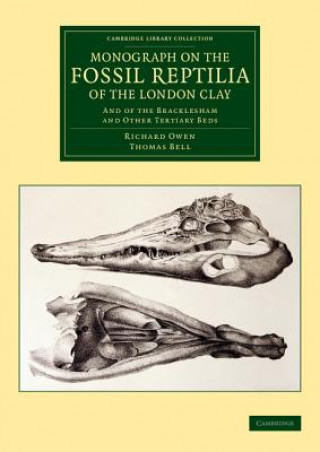 Knjiga Monograph on the Fossil Reptilia of the London Clay Richard OwenThomas Bell