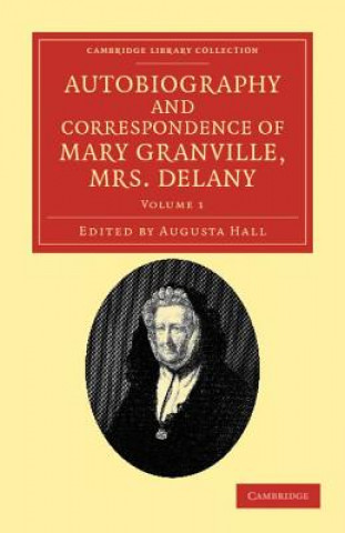 Knjiga Autobiography and Correspondence of Mary Granville, Mrs Delany Mary DelanyAugusta Hall