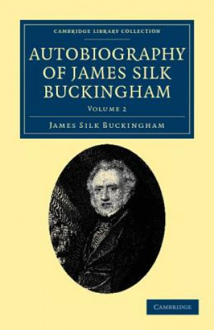 Könyv Autobiography of James Silk Buckingham James Silk Buckingham
