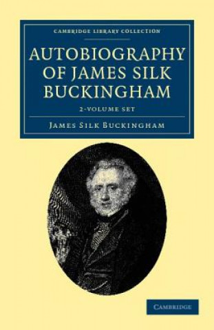 Könyv Autobiography of James Silk Buckingham 2 Volume Set James Silk Buckingham
