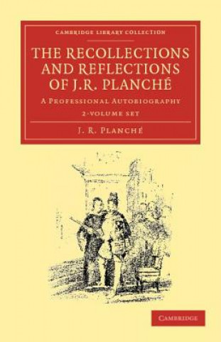 Carte Recollections and Reflections of J. R. Planche 2 Volume Set J. R. Planché