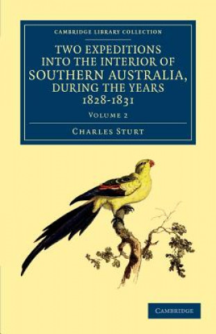 Kniha Two Expeditions into the Interior of Southern Australia, during the Years 1828, 1829, 1830, and 1831 Charles Sturt