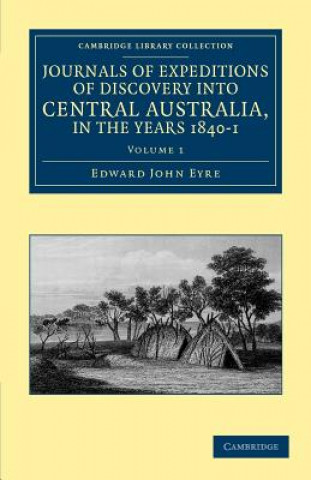 Libro Journals of Expeditions of Discovery into Central Australia, and Overland from Adelaide to King George's Sound, in the Years 1840-1 Edward John Eyre