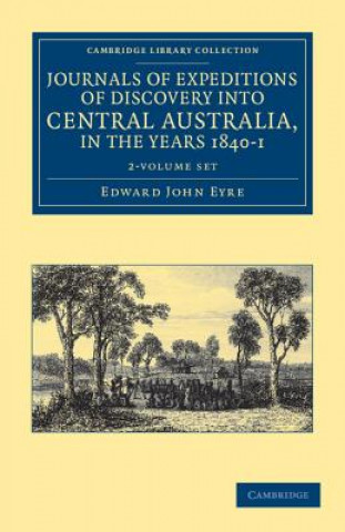 Kniha Journals of Expeditions of Discovery into Central Australia, and Overland from Adelaide to King George's Sound, in the Years 1840-1 2 Volume Set Edward John Eyre