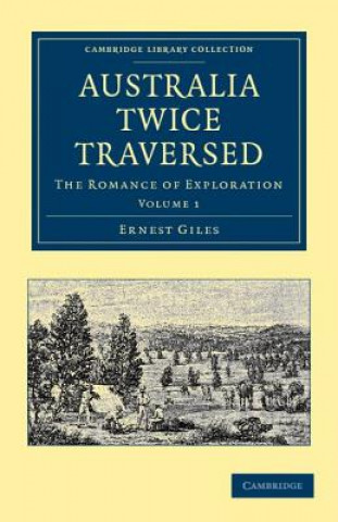 Carte Australia Twice Traversed: Volume 1 Ernest Giles