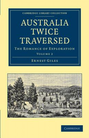 Könyv Australia Twice Traversed: Volume 2 Ernest Giles