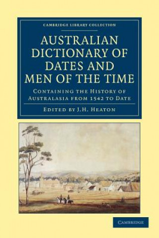 Knjiga Australian Dictionary of Dates and Men of the Time J. H. Heaton