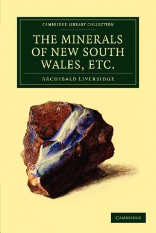 Kniha Minerals of New South Wales, etc. Archibald Liversidge