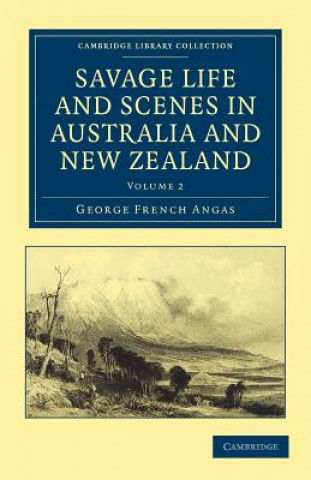 Kniha Savage Life and Scenes in Australia and New Zealand George French Angas