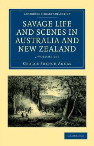 Carte Savage Life and Scenes in Australia and New Zealand 2 Volume Set George French Angas