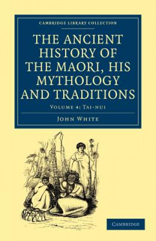 Carte Ancient History of the Maori, his Mythology and Traditions John White
