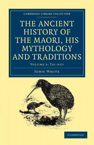 Carte Ancient History of the Maori, his Mythology and Traditions John White