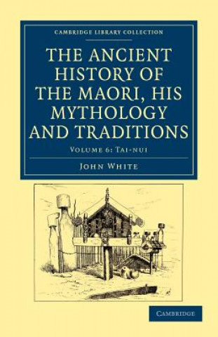 Książka Ancient History of the Maori, his Mythology and Traditions John White