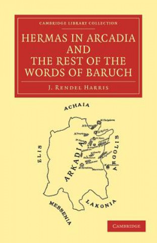 Kniha Hermas in Arcadia and the Rest of the Words of Baruch J. Rendel Harris