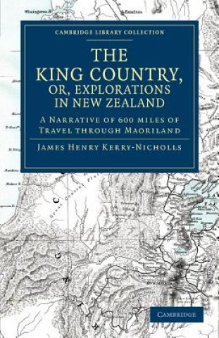 Kniha King Country, or, Explorations in New Zealand James Henry Kerry-Nicholls