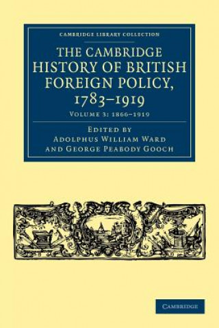 Carte Cambridge History of British Foreign Policy, 1783-1919 Adolphus William WardGeorge Peabody Gooch