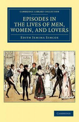 Knjiga Episodes in the Lives of Men, Women, and Lovers Edith Jemima Simcox