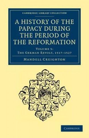 Kniha History of the Papacy during the Period of the Reformation Mandell Creighton