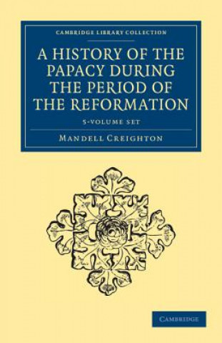 Книга History of the Papacy during the Period of the Reformation 5 Volume Set Mandell Creighton