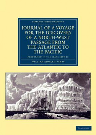 Könyv Journal of a Voyage for the Discovery of a North-West Passage from the Atlantic to the Pacific William Edward Parry