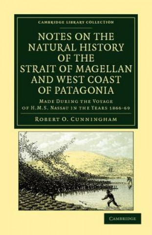 Carte Notes on the Natural History of the Strait of Magellan and West Coast of Patagonia Robert O. Cunningham