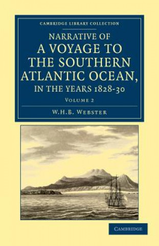 Kniha Narrative of a Voyage to the Southern Atlantic Ocean, in the Years 1828, 29, 30, Performed in HM Sloop Chanticleer W. H. B. Webster