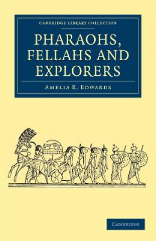 Könyv Pharaohs, Fellahs and Explorers Amelia B. Edwards