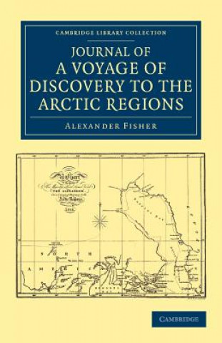 Książka Journal of a Voyage of Discovery to the Arctic Regions, Performed 1818, in His Majesty's Ship Alexander, Wm. Edw. Parry, Esq. Lieut. and Commander Alexander Fisher