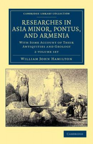 Kniha Researches in Asia Minor, Pontus, and Armenia 2 Volume Paperback Set William John Hamilton