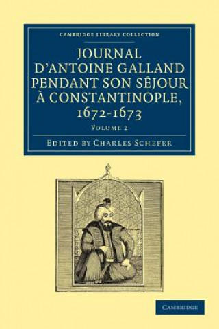 Könyv Journal d'Antoine Galland pendant son sejour a Constantinople, 1672-1673 Antoine GallandCharles Schefer