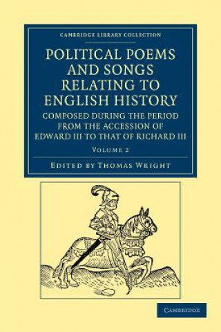 Carte Political Poems and Songs Relating to English History, Composed during the Period from the Accession of Edward III to that of Richard III Thomas Wright