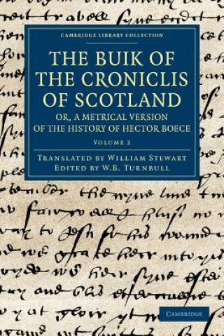 Book Buik of the Croniclis of Scotland; or, A Metrical Version of the History of Hector Boece Hector BoeceWilliam StewartW. B. Turnbull