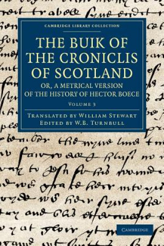 Carte Buik of the Croniclis of Scotland; or, A Metrical Version of the History of Hector Boece Hector BoeceWilliam StewartW. B. Turnbull