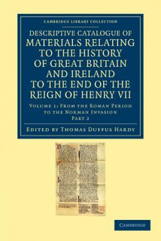 Книга Descriptive Catalogue of Materials Relating to the History of Great Britain and Ireland to the End of the Reign of Henry VII Thomas Duffus Hardy