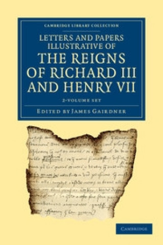 Könyv Letters and Papers Illustrative of the Reigns of Richard III and Henry VII 2 Volume Set James Gairdner