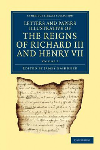 Könyv Letters and Papers Illustrative of the Reigns of Richard III and Henry VII: Volume 2 James Gairdner