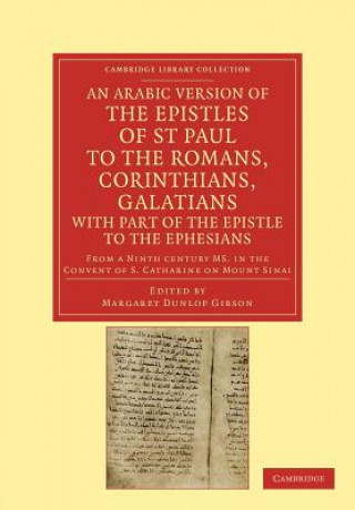 Könyv Arabic Version of the Epistles of St. Paul to the Romans, Corinthians, Galatians with Part of the Epistle to the Ephesians from a Ninth Century MS. in Margaret Dunlop Gibson