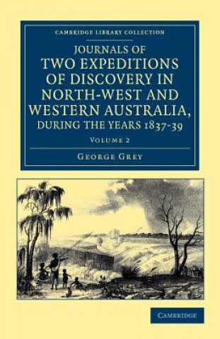 Carte Journals of Two Expeditions of Discovery in North-West and Western Australia, during the Years 1837, 38, and 39 George Grey