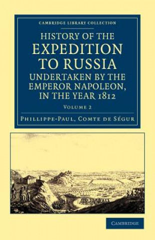 Book History of the Expedition to Russia, Undertaken by the Emperor Napoleon, in the Year 1812 Phillippe-Paul