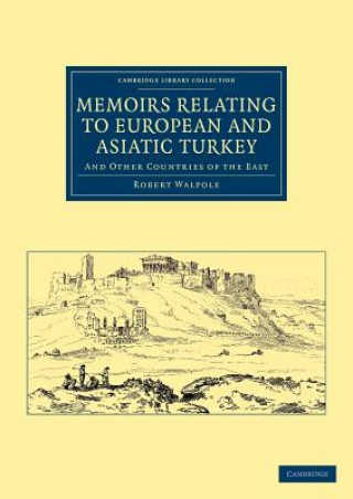Kniha Memoirs Relating to European and Asiatic Turkey Robert Walpole