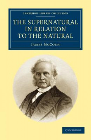 Kniha Supernatural in Relation to the Natural James McCosh