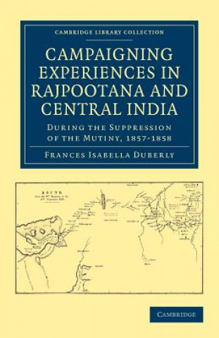 Carte Campaigning Experiences in Rajpootana and Central India Frances Isabella Duberly