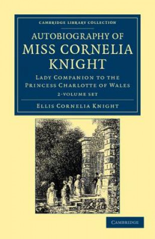 Kniha Autobiography of Miss Cornelia Knight 2 Volume Set Ellis Cornelia KnightJohn William Kaye