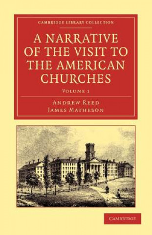 Könyv Narrative of the Visit to the American Churches Andrew ReedJames Matheson