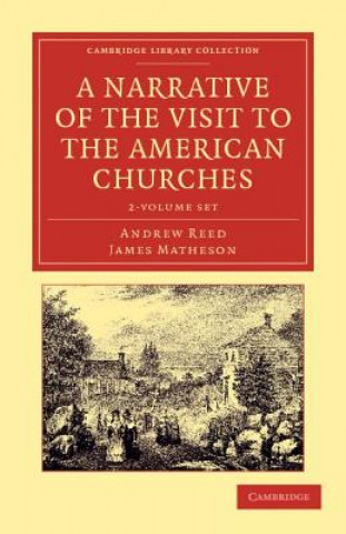 Knjiga Narrative of the Visit to the American Churches 2 Volume Set Andrew ReedJames Matheson