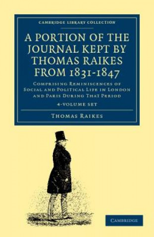 Carte Portion of the Journal Kept by Thomas Raikes, Esq., from 1831-1847 4 Volume Set Thomas Raikes