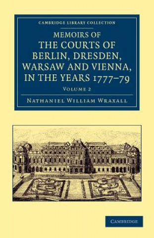 Book Memoirs of the Courts of Berlin, Dresden, Warsaw, and Vienna, in the Years 1777, 1778, and 1779 Nathaniel William Wraxall