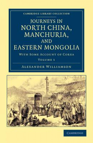 Könyv Journeys in North China, Manchuria, and Eastern Mongolia Alexander Williamson